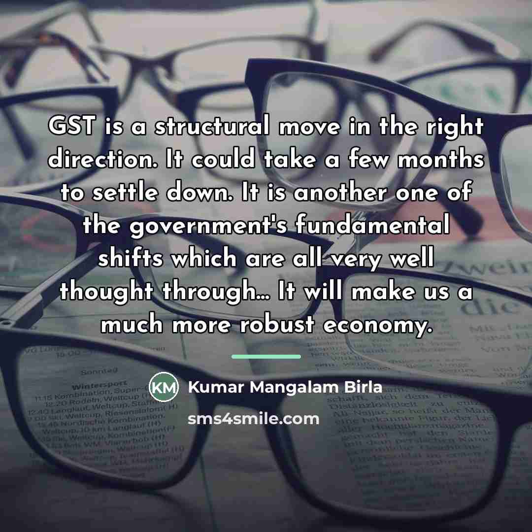 “GST is a structural move in the right direction. It…” quote by Kumar Mangalam Birla