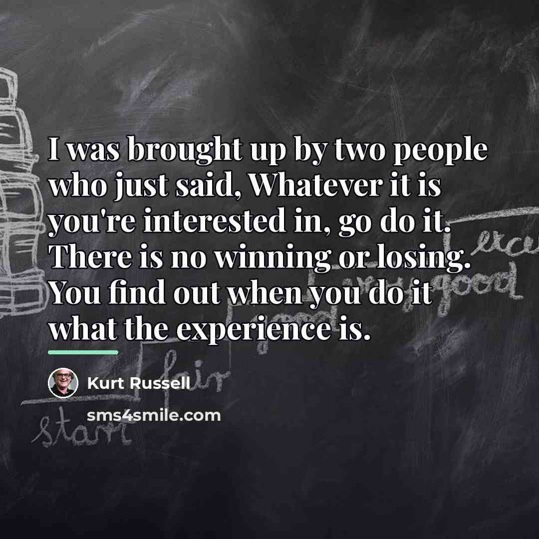 “I was brought up by two people who just said,…” quote by Kurt Russell