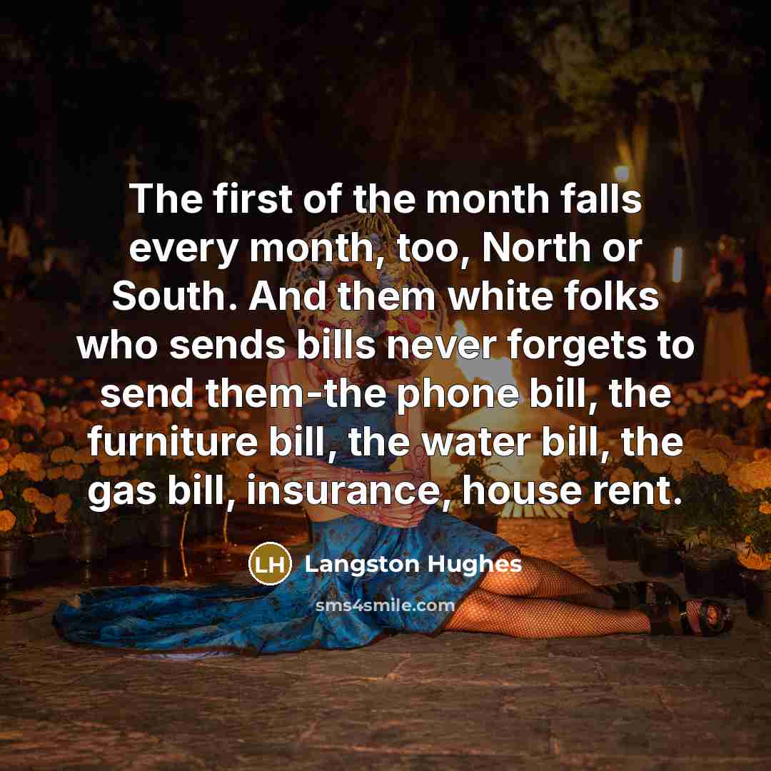 “The first of the month falls every month, too, North…” quote by Langston Hughes