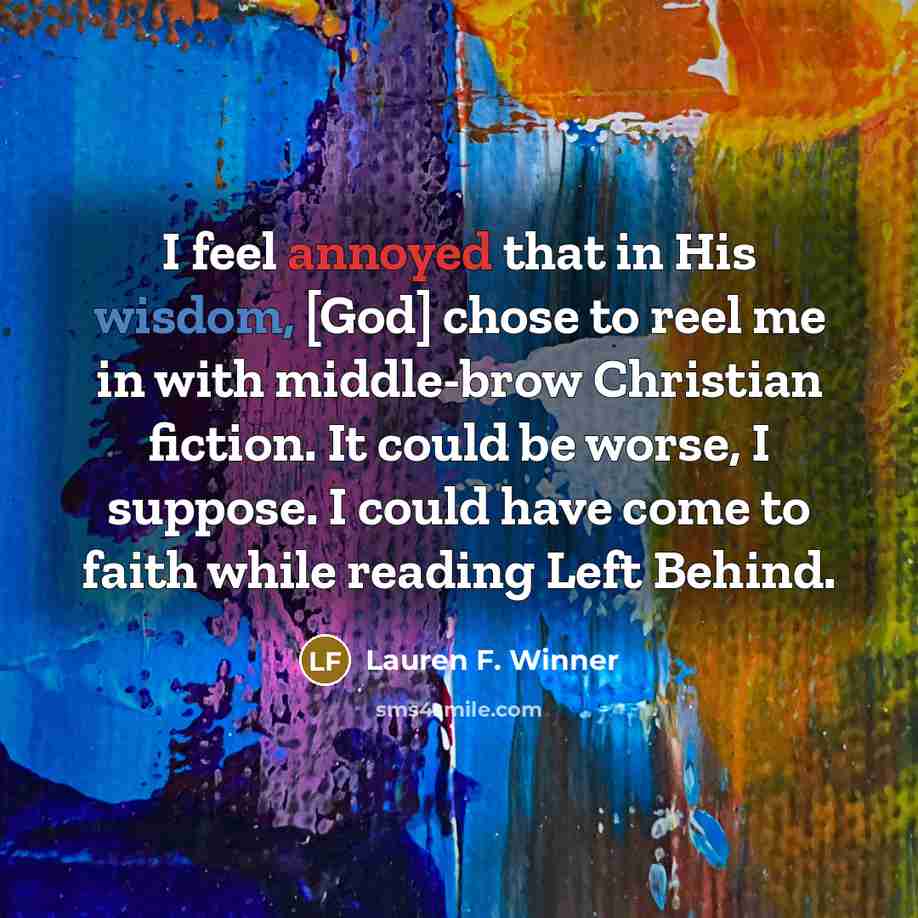 “I feel annoyed that in His wisdom, [God] chose to…” quote by Lauren F. Winner