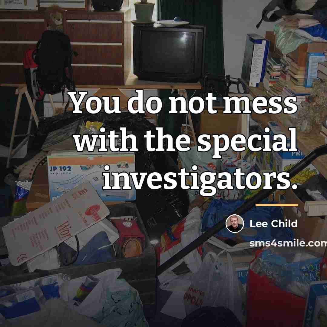 “You do not mess with the special investigators.…” quote by Lee Child