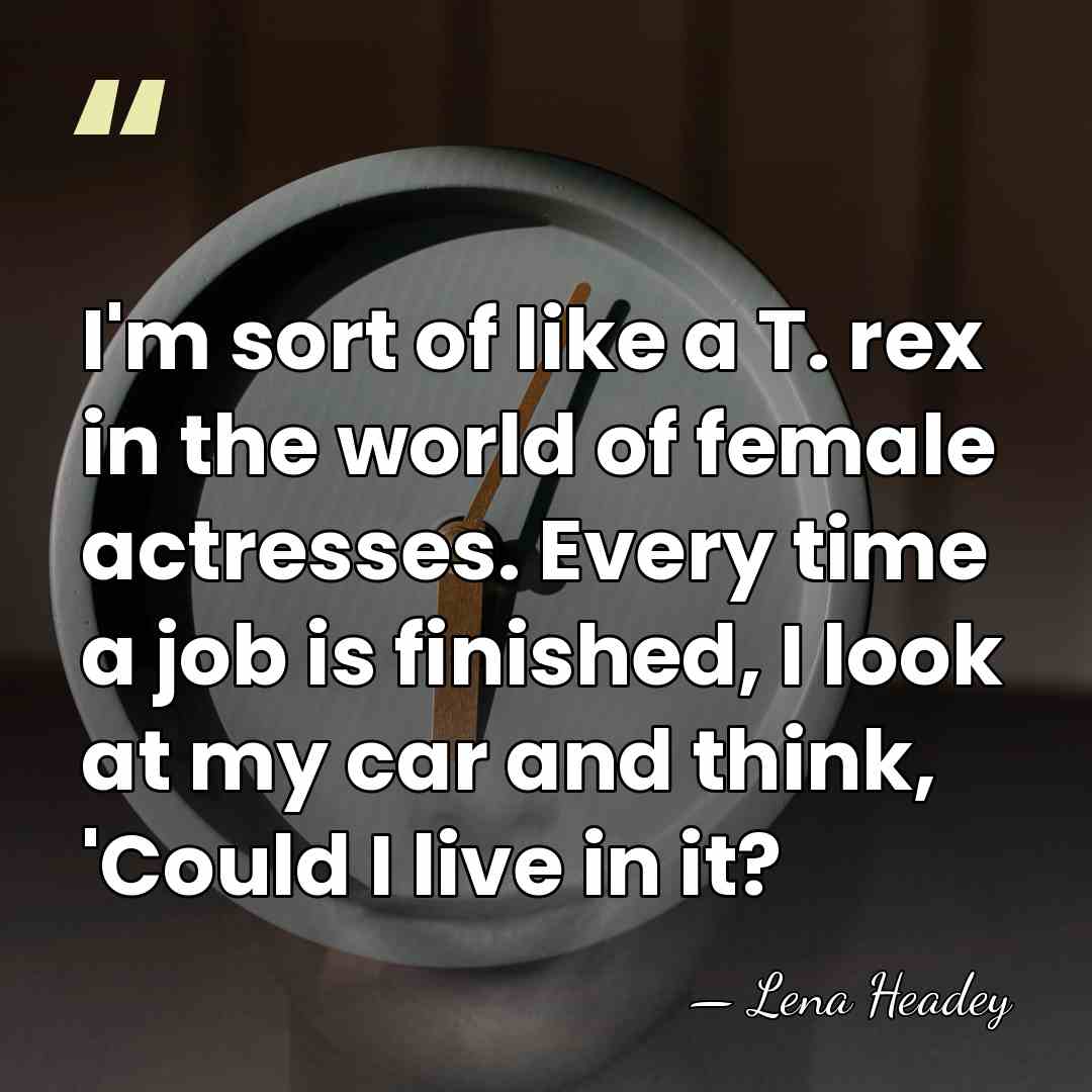 I'm sort of like a T. rex in the world of female&hellip; - Lena Headey