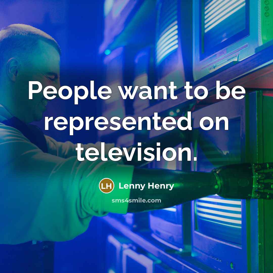 “People want to be represented on television.…” quote by Lenny Henry