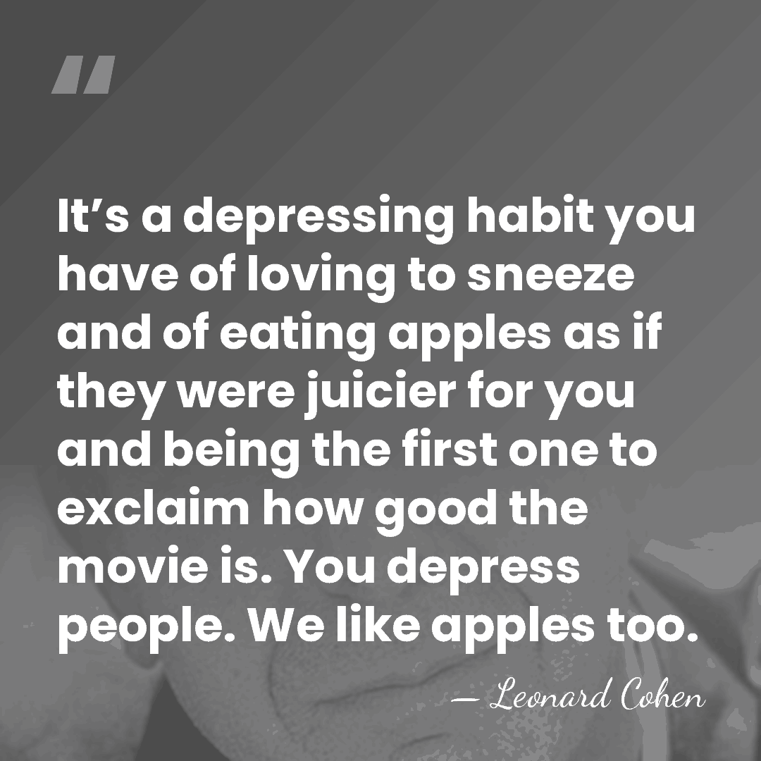 It’s a depressing habit you have of loving to sneeze and of&hellip; - Leonard Cohen