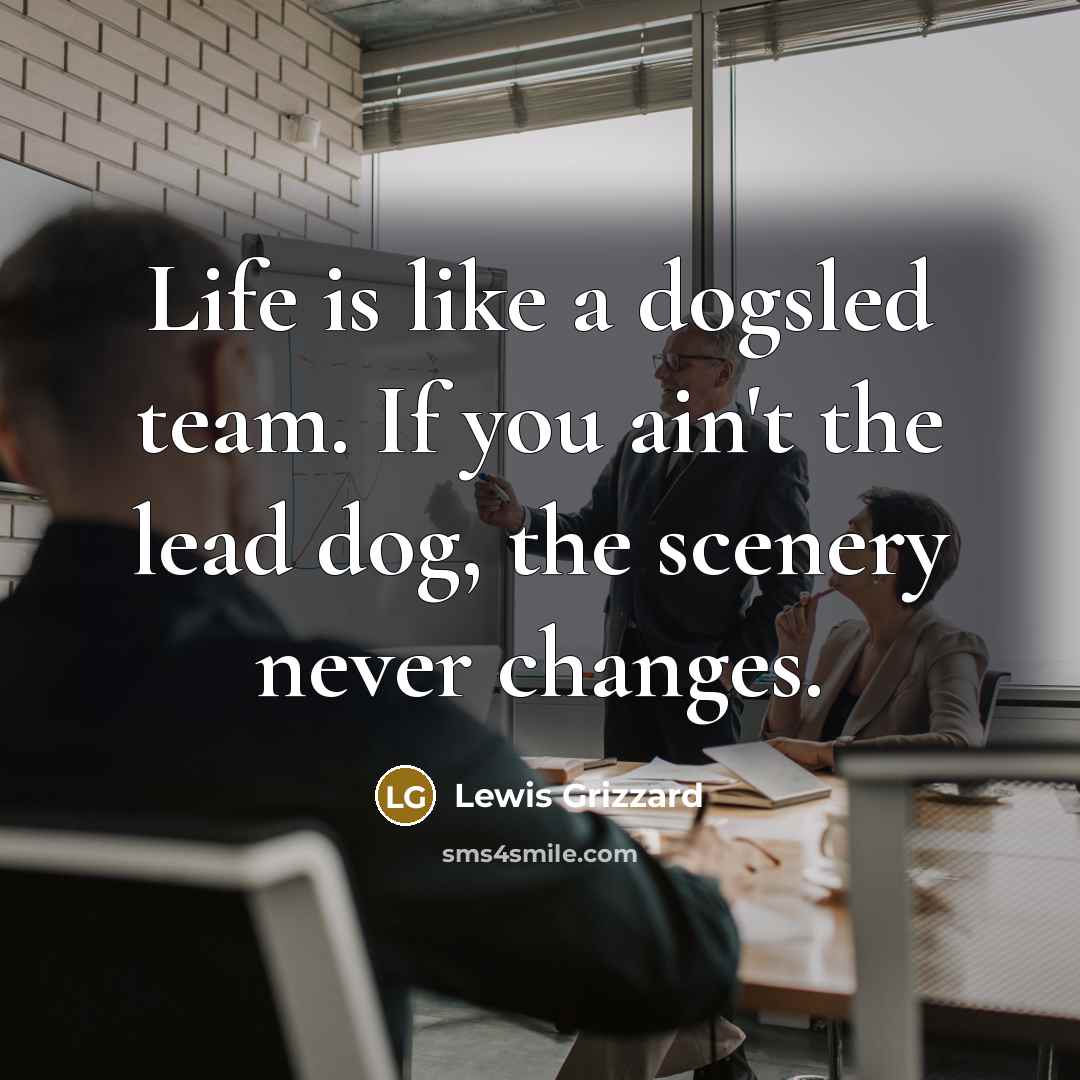 “Life is like a dogsled team. If you ain't the…” quote by Lewis Grizzard