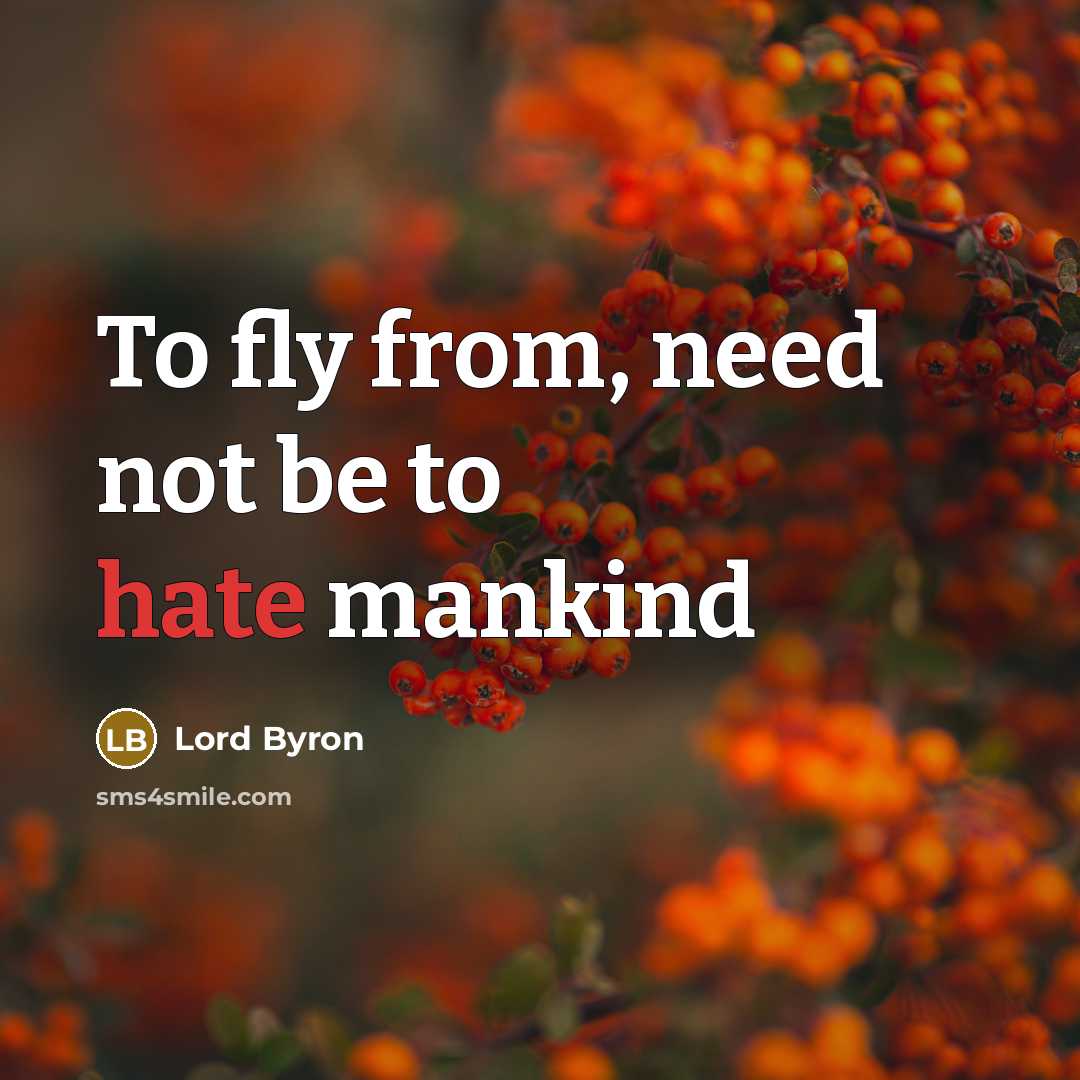 “To fly from, need not be to hate mankind…” quote by Lord Byron