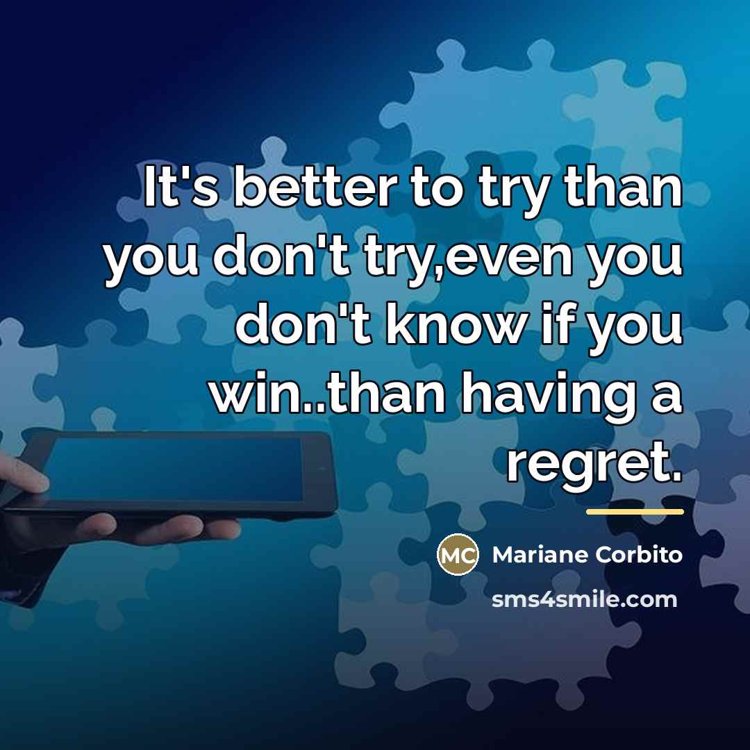 “It's better to try than you don't try,even you don't…” quote by Mariane Corbito