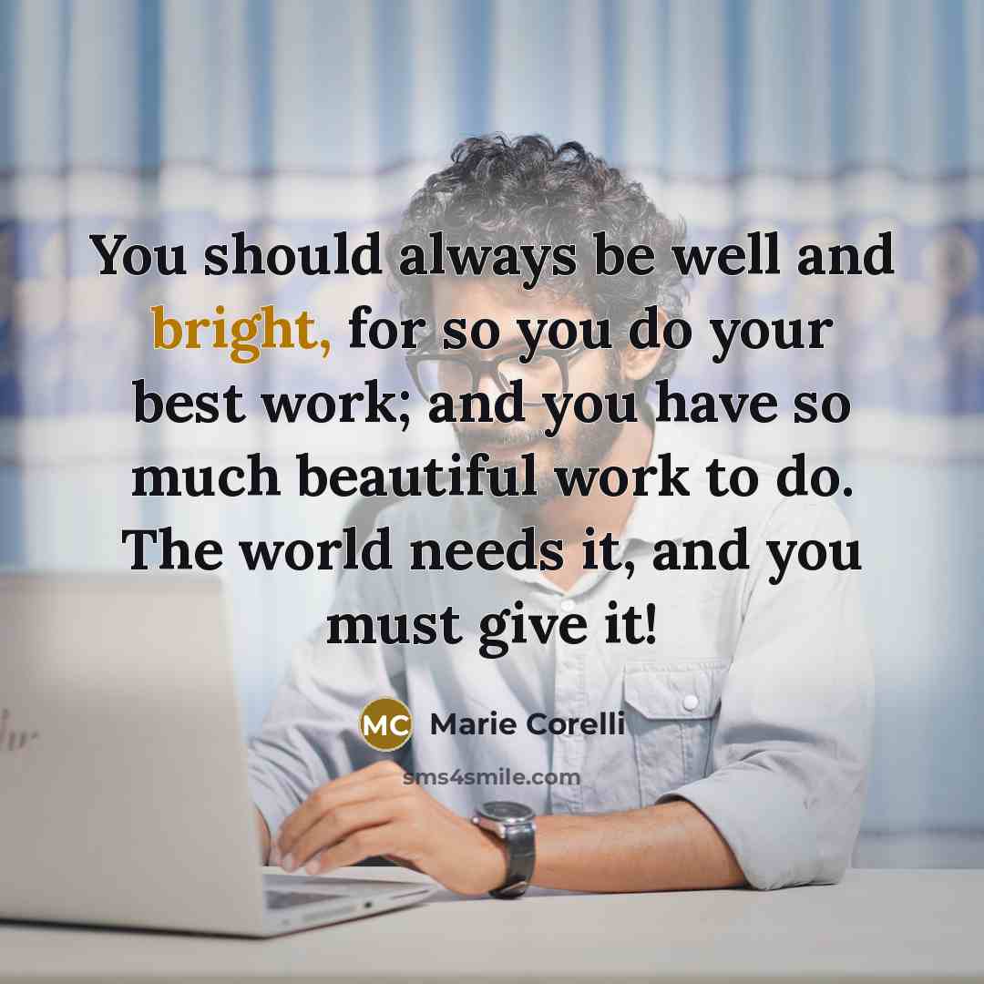 “You should always be well and bright, for so you…” quote by Marie Corelli