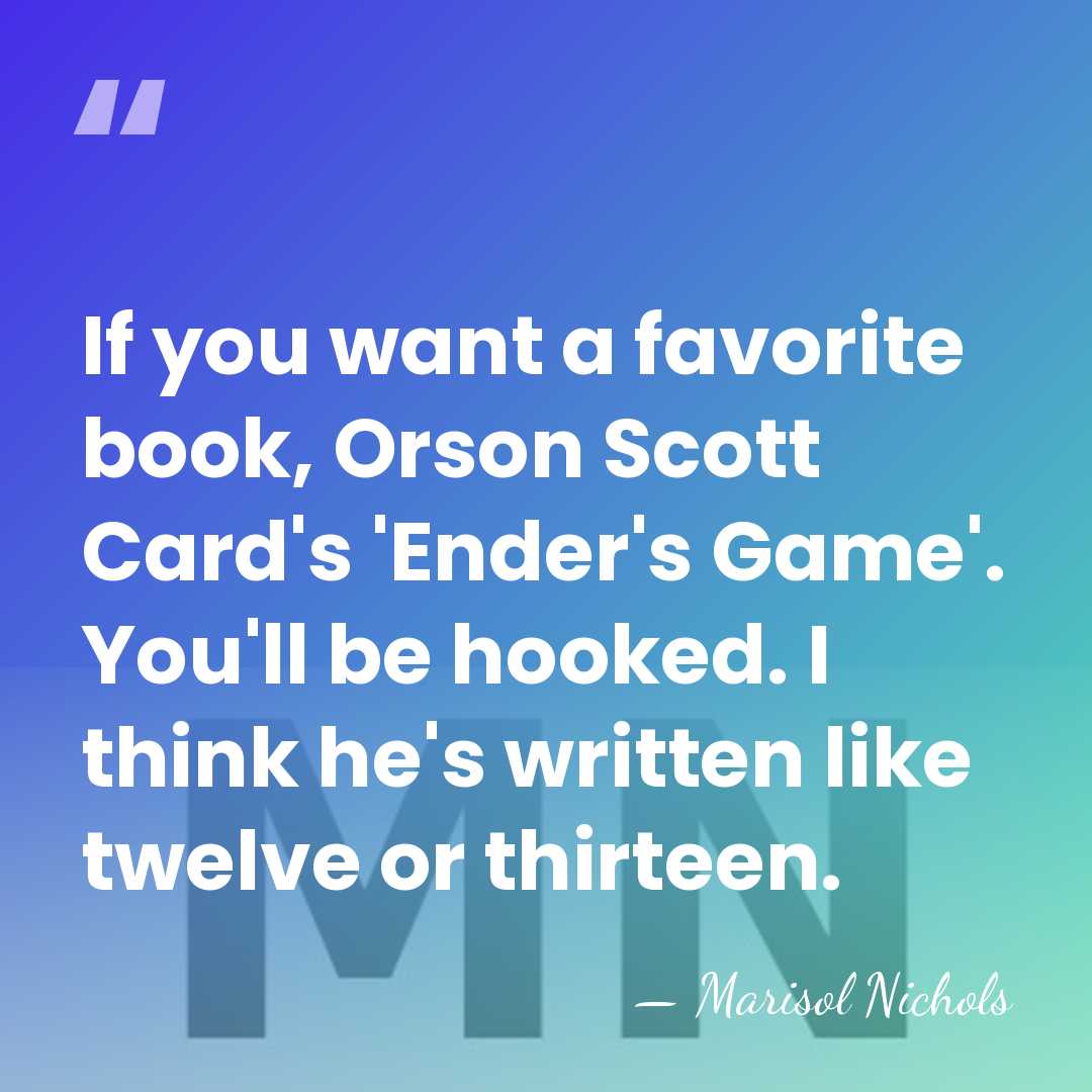If you want a favorite book, Orson Scott Card's 'Ender's Game'. You'll&hellip; - Marisol Nichols