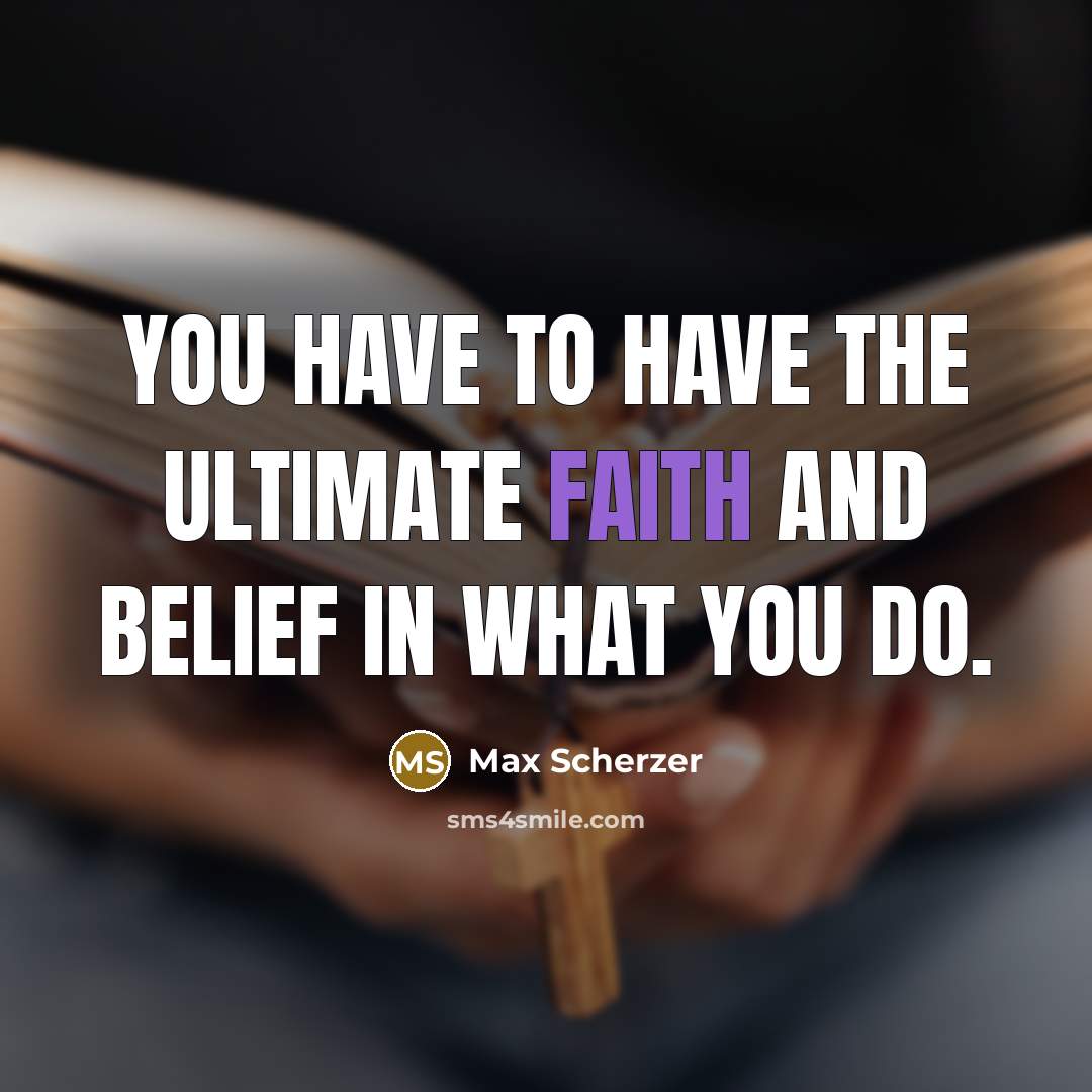 “You have to have the ultimate faith and belief in…” quote by Max Scherzer