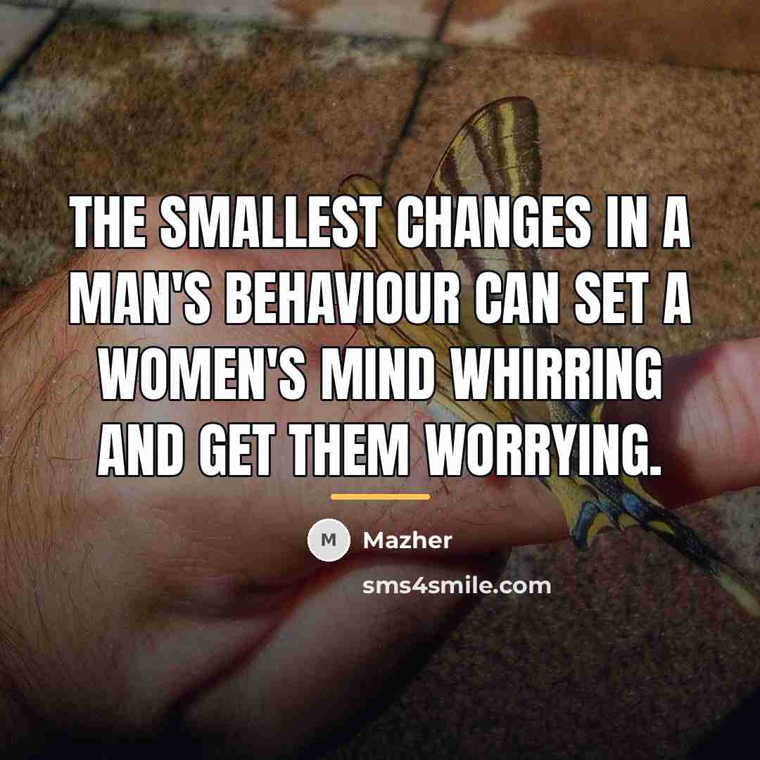 “The smallest changes in a man's behaviour can set a…” quote by Mazher