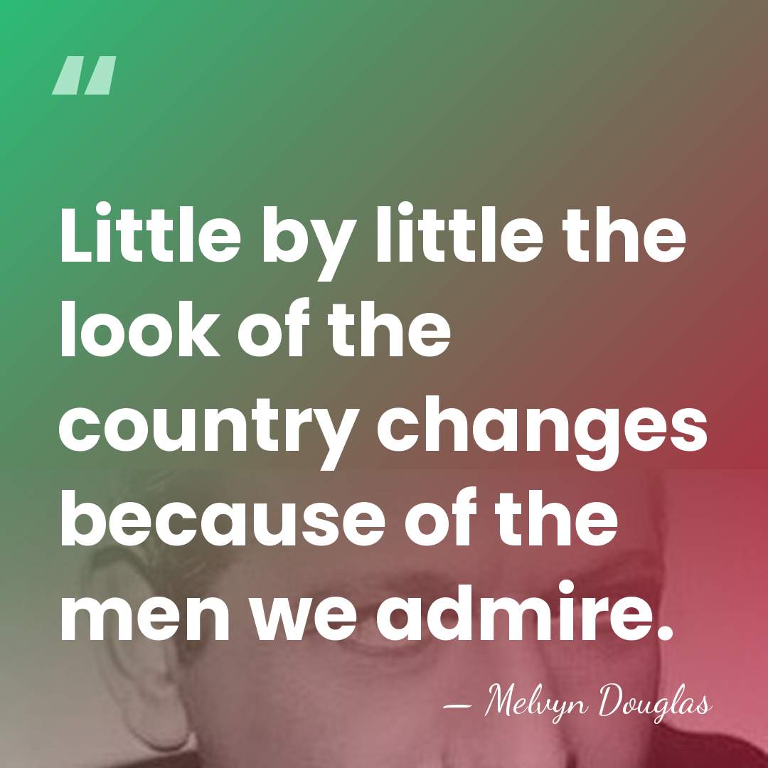 Little by little the look of the country changes because of the&hellip; - Melvyn Douglas