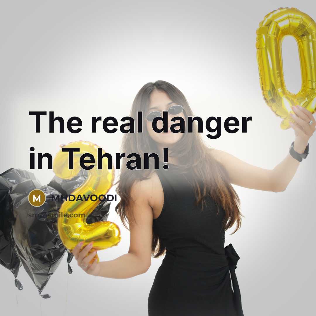 “The real danger in Tehran!…” quote by MHDAVOODI