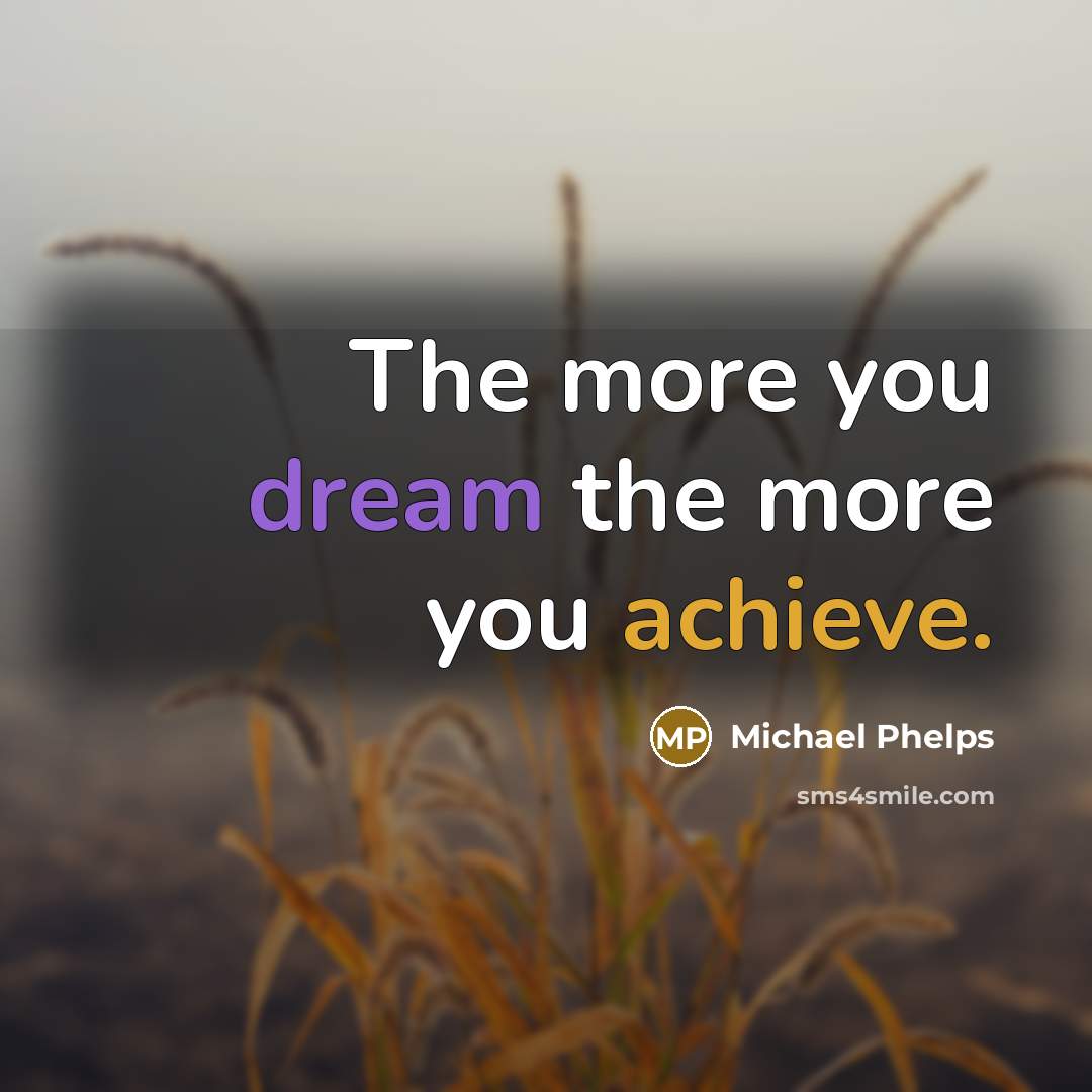 “The more you dream the more you achieve.…” quote by Michael Phelps