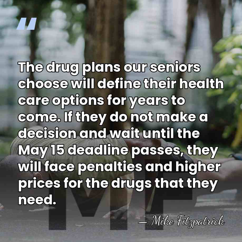 The drug plans our seniors choose will define their health care options&hellip; - Mike Fitzpatrick