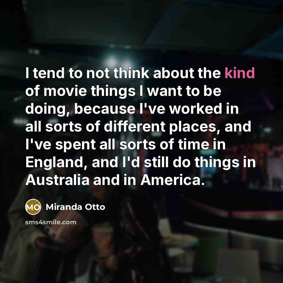 “I tend to not think about the kind of movie…” quote by Miranda Otto