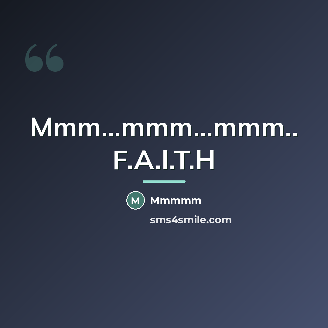 “Mmm...mmm...mmm.. F.A.I.T.H…” quote by Mmmmm