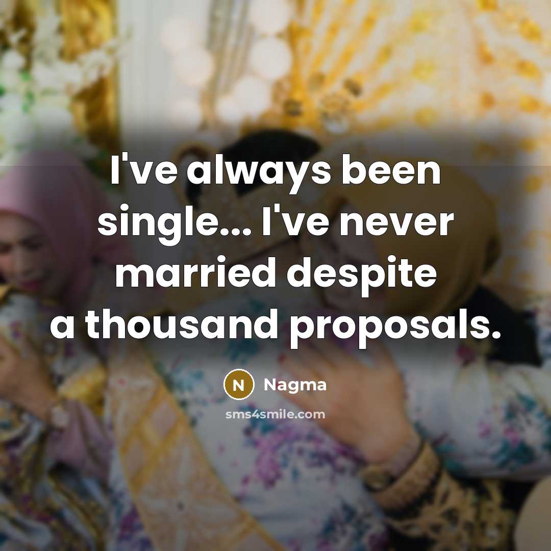 “I've always been single... I've never married despite a thousand…” quote by Nagma