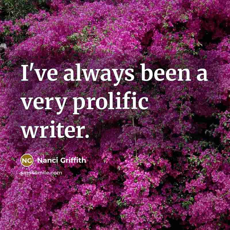 “I've always been a very prolific writer.” quote by Nanci Griffith