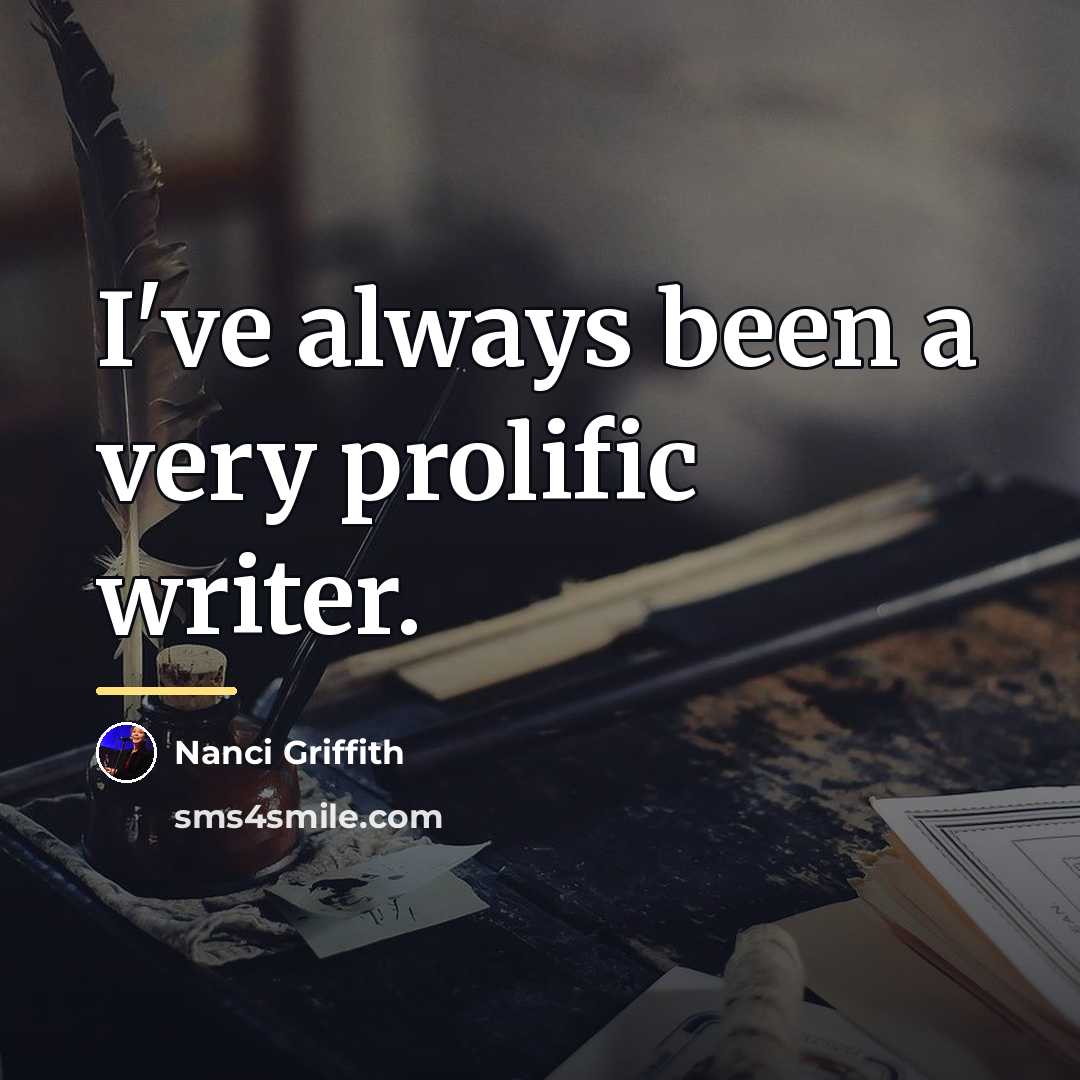 “I've always been a very prolific writer.…” quote by Nanci Griffith