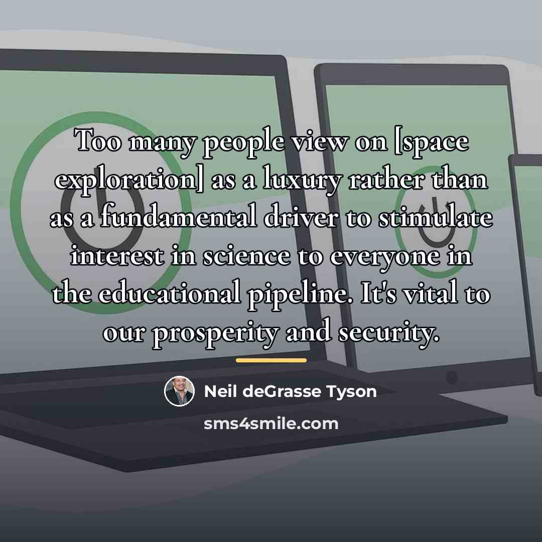 “Too many people view on [space exploration] as a luxury…” quote by Neil deGrasse Tyson