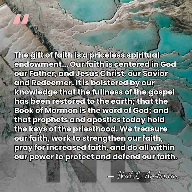 The gift of faith is a priceless spiritual endowment... Our faith is&hellip; - Neil L. Andersen