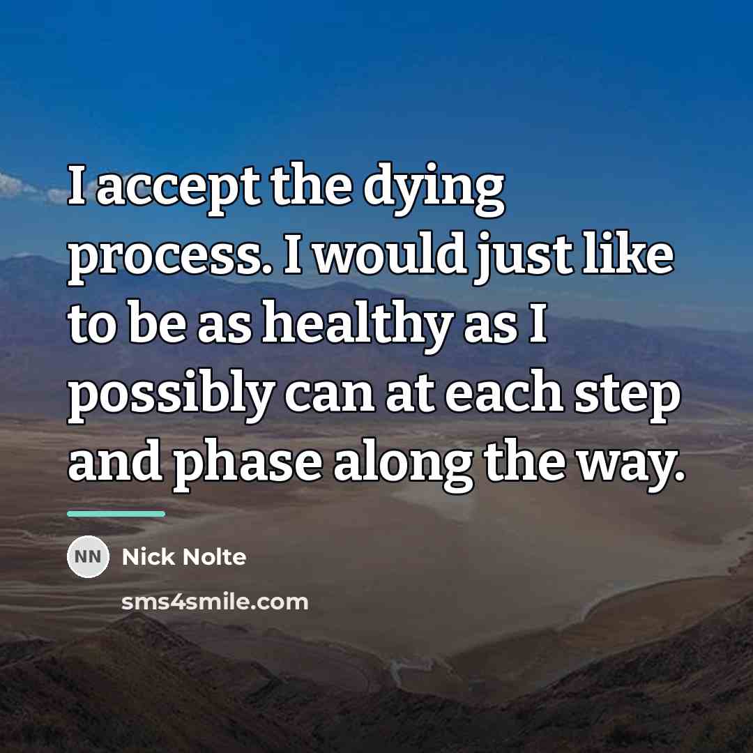 “I accept the dying process. I would just like to…” quote by Nick Nolte