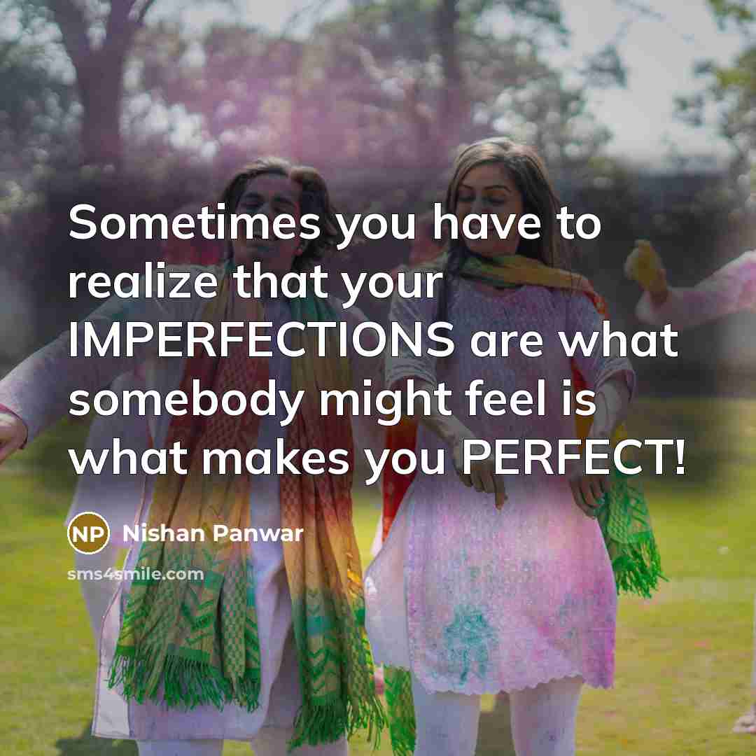 “Sometimes you have to realize that your IMPERFECTIONS are what…” quote by Nishan Panwar