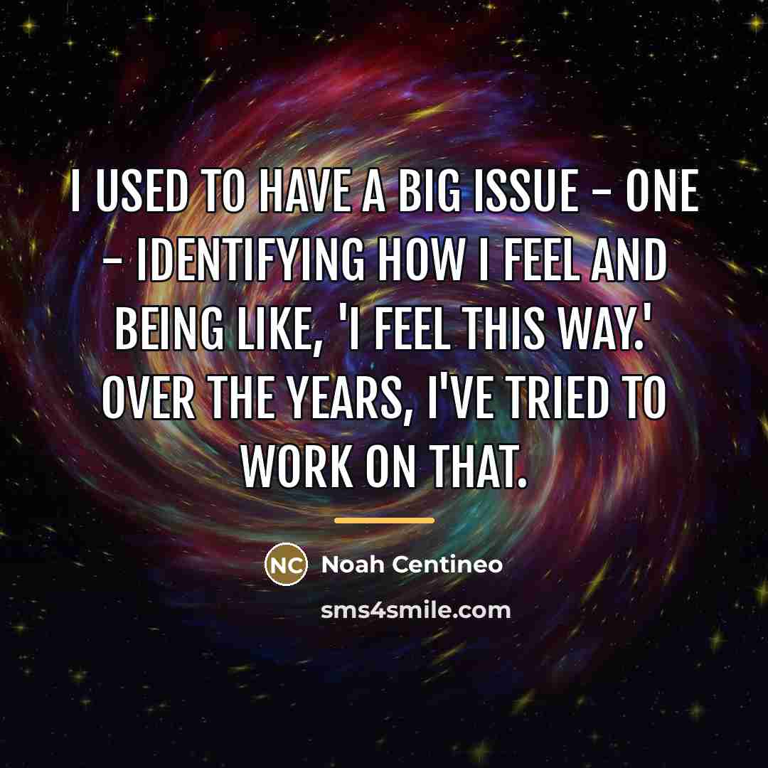 “I used to have a big issue - one -…” quote by Noah Centineo
