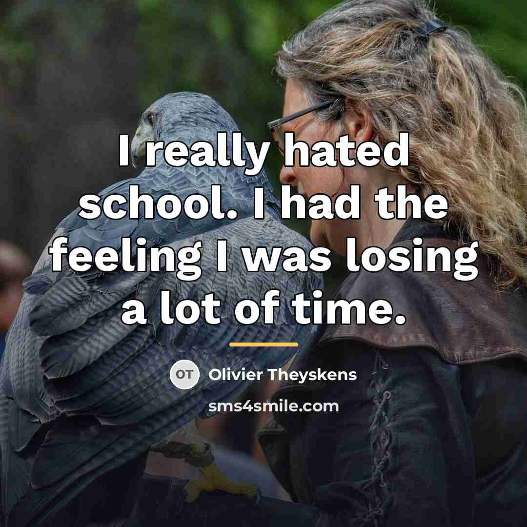 “I really hated school. I had the feeling I was…” quote by Olivier Theyskens