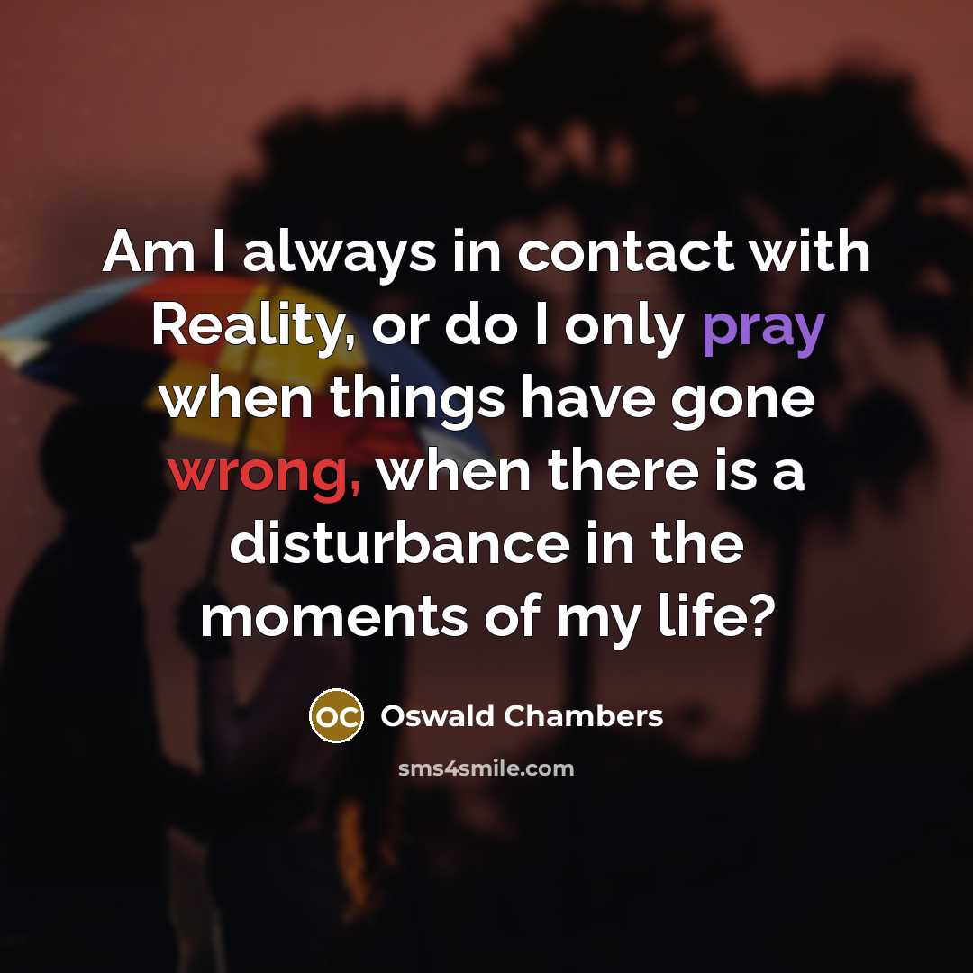“Am I always in contact with Reality, or do I…” quote by Oswald Chambers