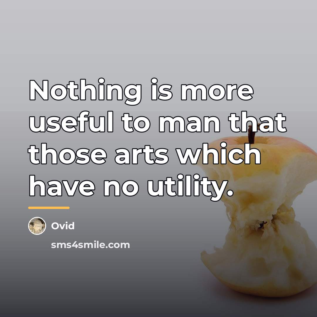 “Nothing is more useful to man that those arts which…” quote by Ovid