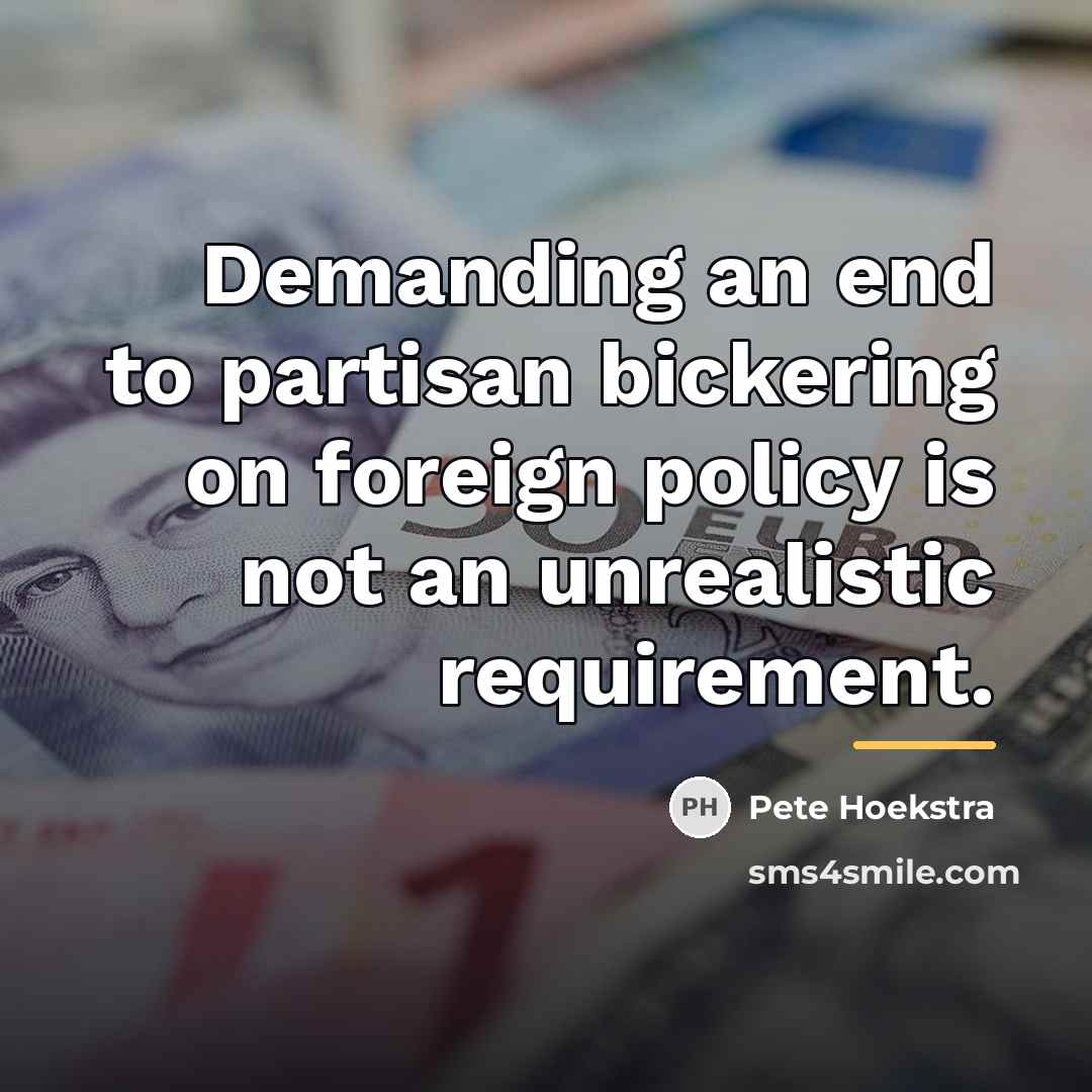 “Demanding an end to partisan bickering on foreign policy is…” quote by Pete Hoekstra