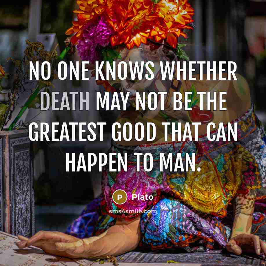 “No one knows whether death may not be the greatest…” quote by Plato