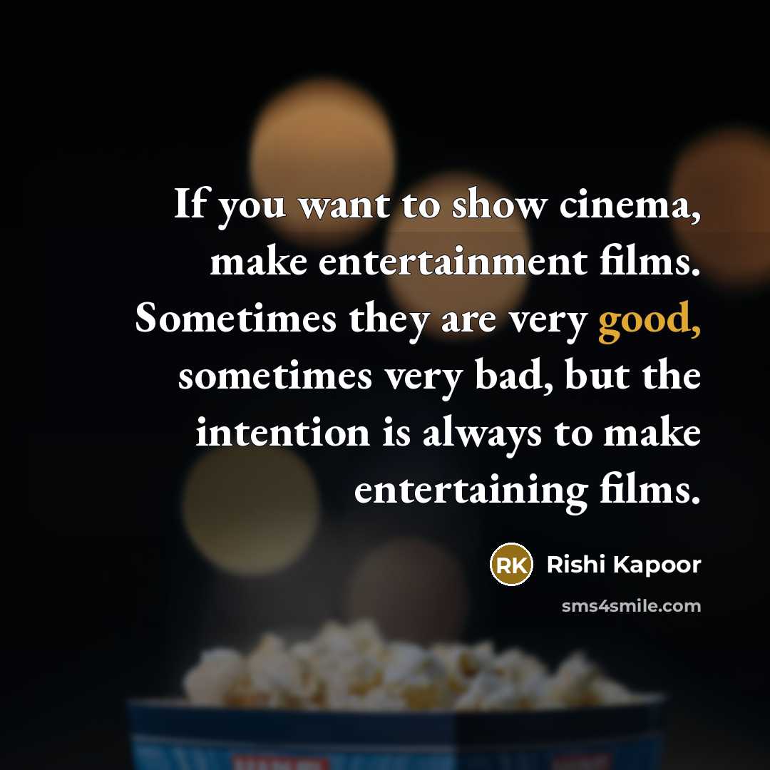 “If you want to show cinema, make entertainment films. Sometimes…” quote by Rishi Kapoor