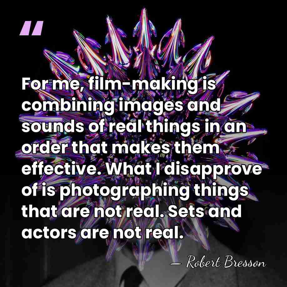 For me, film-making is combining images and sounds of real things in&hellip; - Robert Bresson