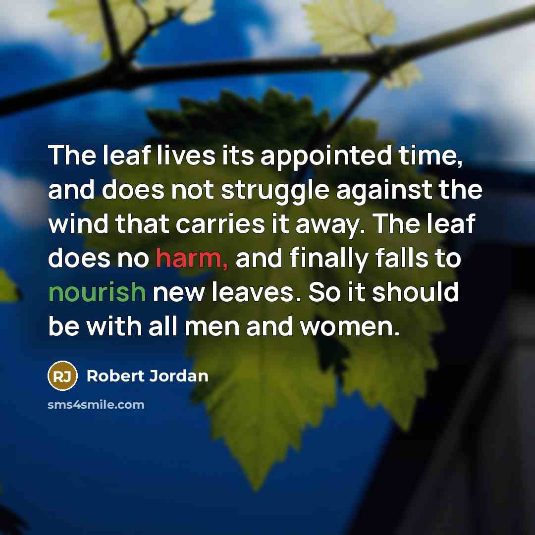 “The leaf lives its appointed time, and does not struggle…” quote by Robert Jordan