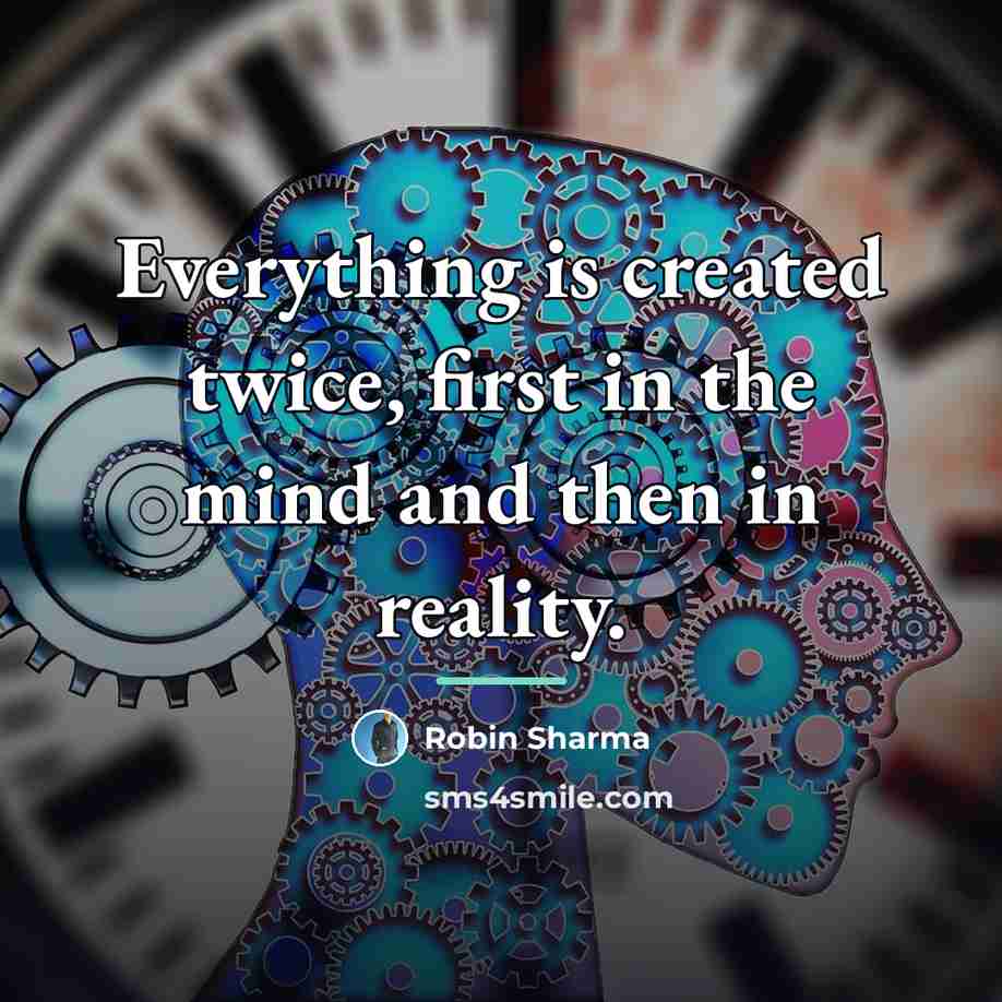 “Everything is created twice, first in the mind and then…” quote by Robin Sharma