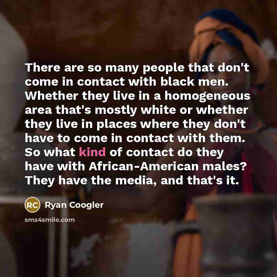 “There are so many people that don't come in contact…” quote by Ryan Coogler