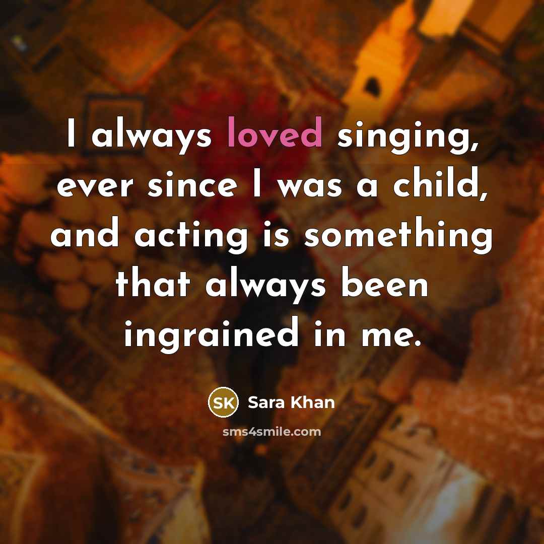 “I always loved singing, ever since I was a child,…” quote by Sara Khan