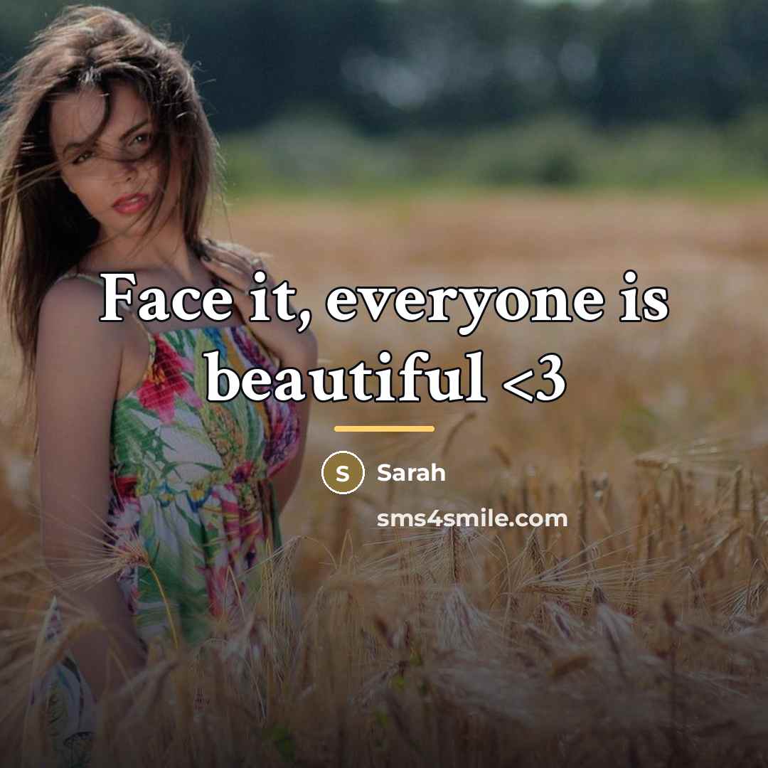 “Face it, everyone is beautiful…” quote by Sarah