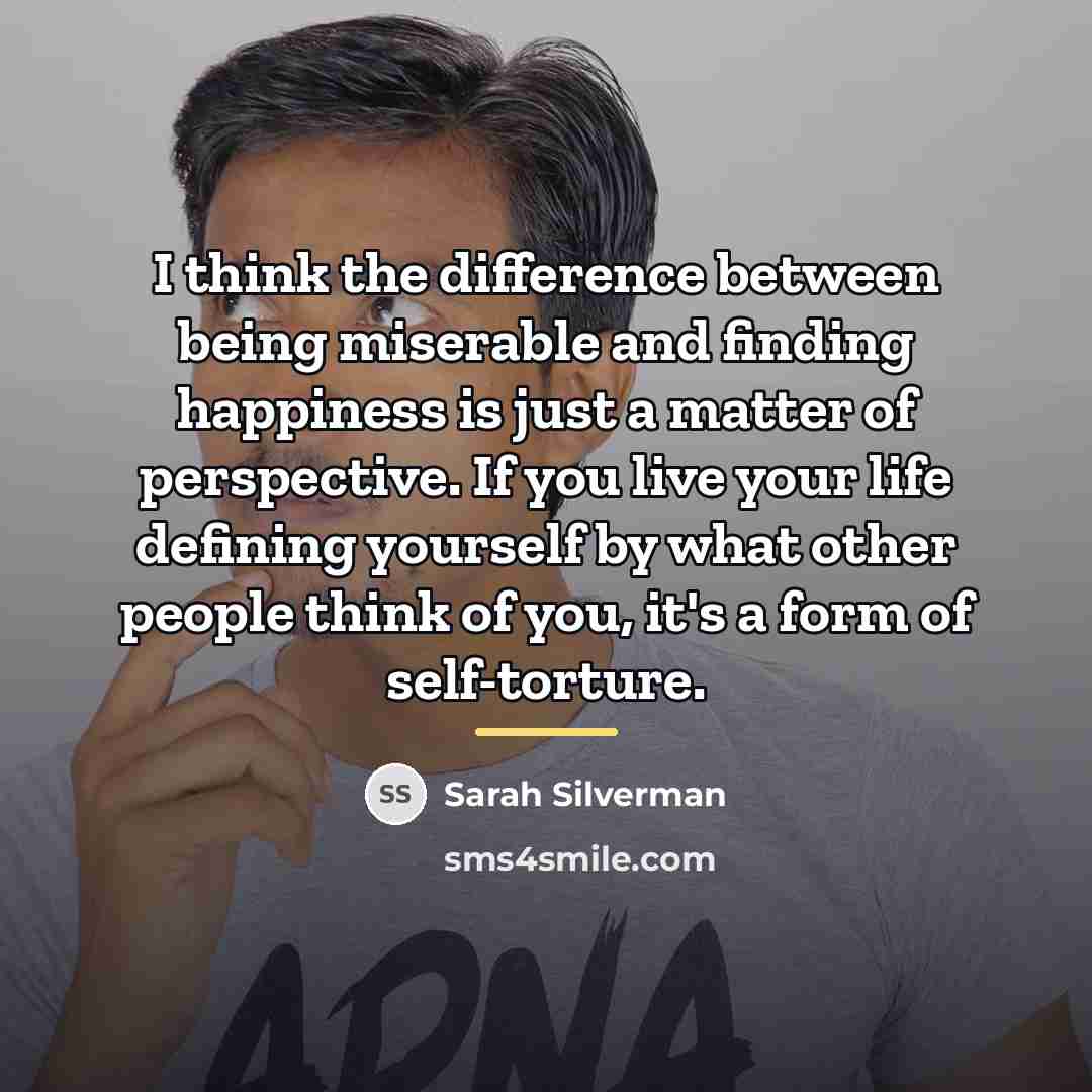 “I think the difference between being miserable and finding happiness…” quote by Sarah Silverman