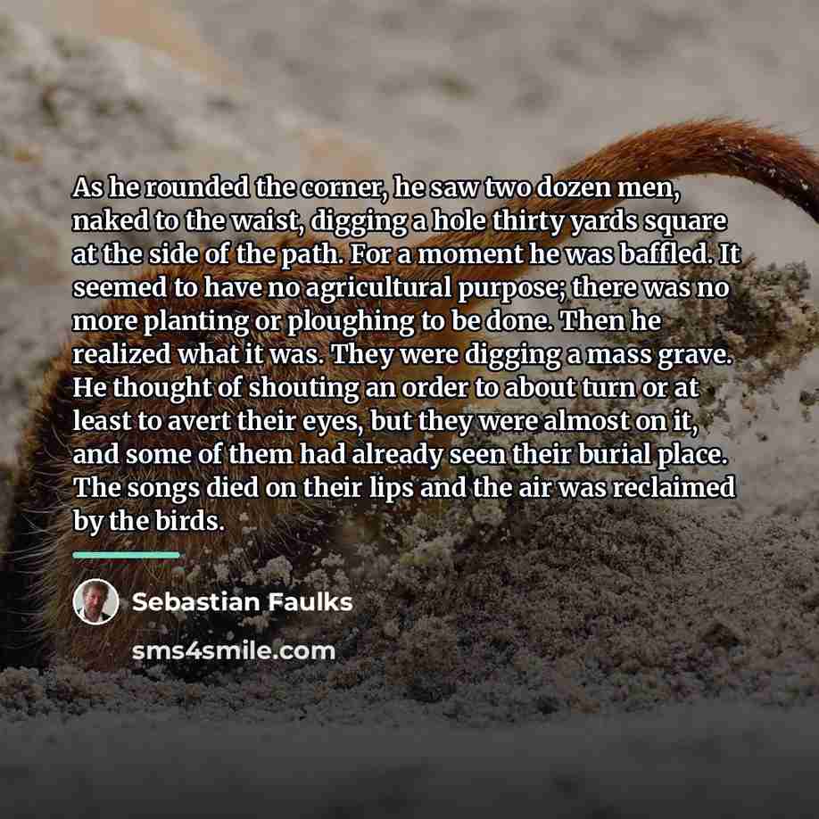 “As he rounded the corner, he saw two dozen men,…” quote by Sebastian Faulks