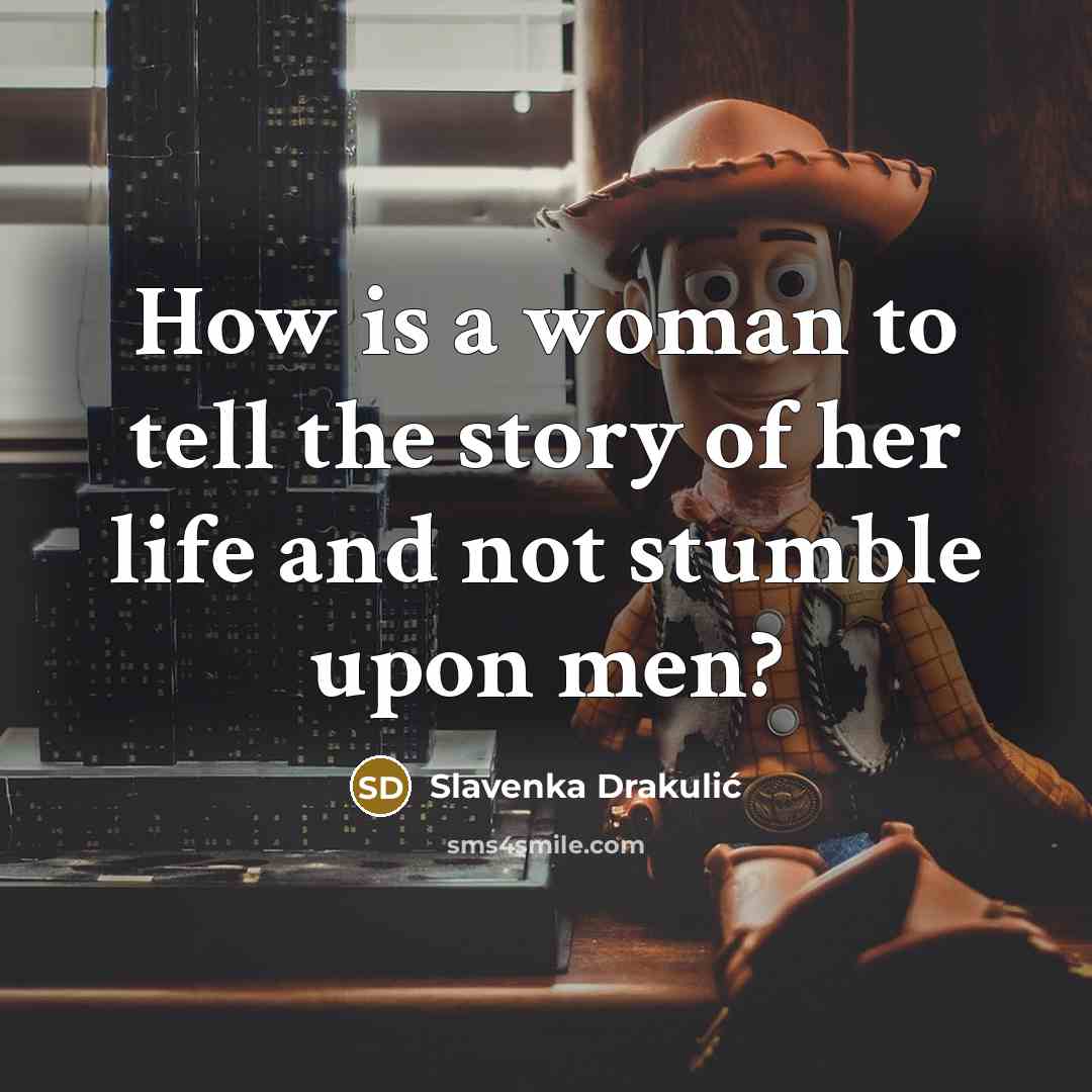 “How is a woman to tell the story of her…” quote by Slavenka Drakulic