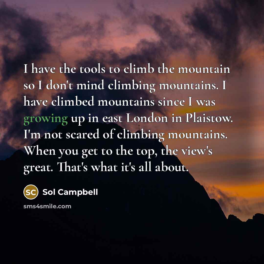 “I have the tools to climb the mountain so I…” quote by Sol Campbell