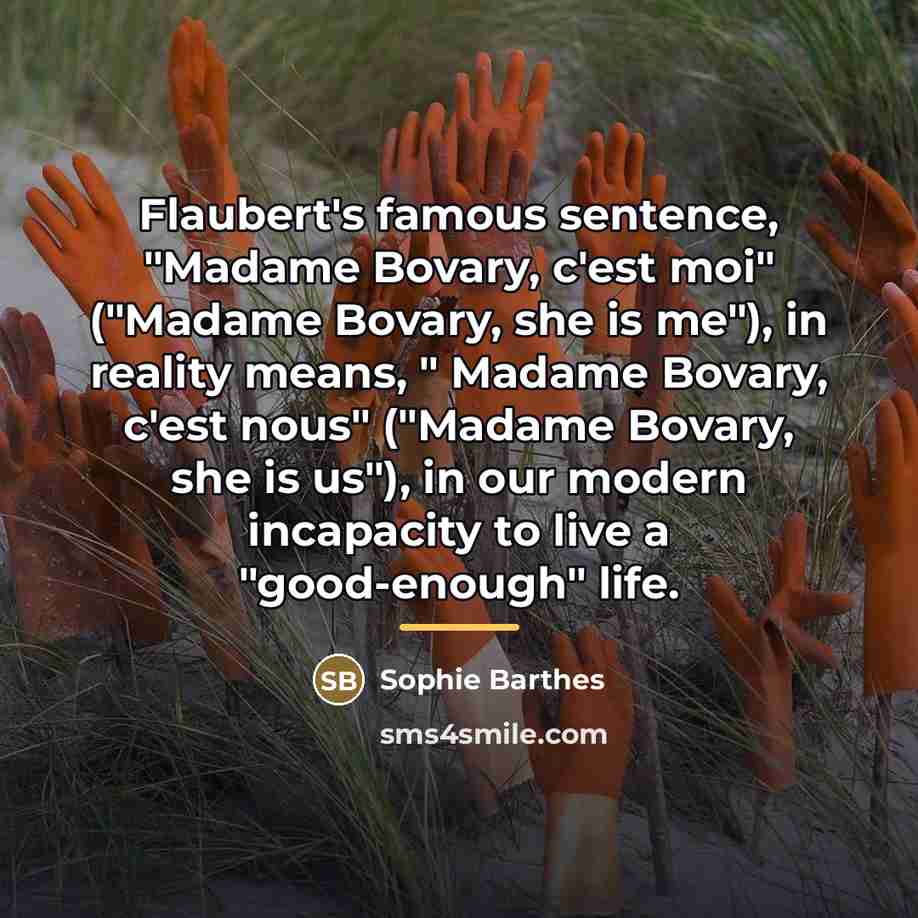 “Flaubert's famous sentence, "Madame Bovary, c'est moi" ("Madame Bovary, she…” quote by Sophie Barthes