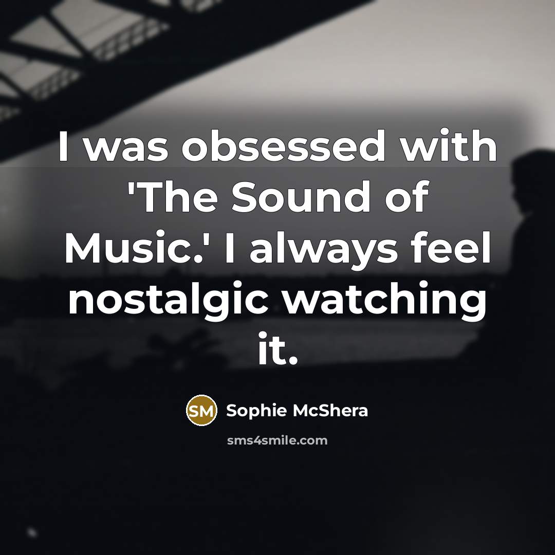 “I was obsessed with 'The Sound of Music.' I always…” quote by Sophie McShera