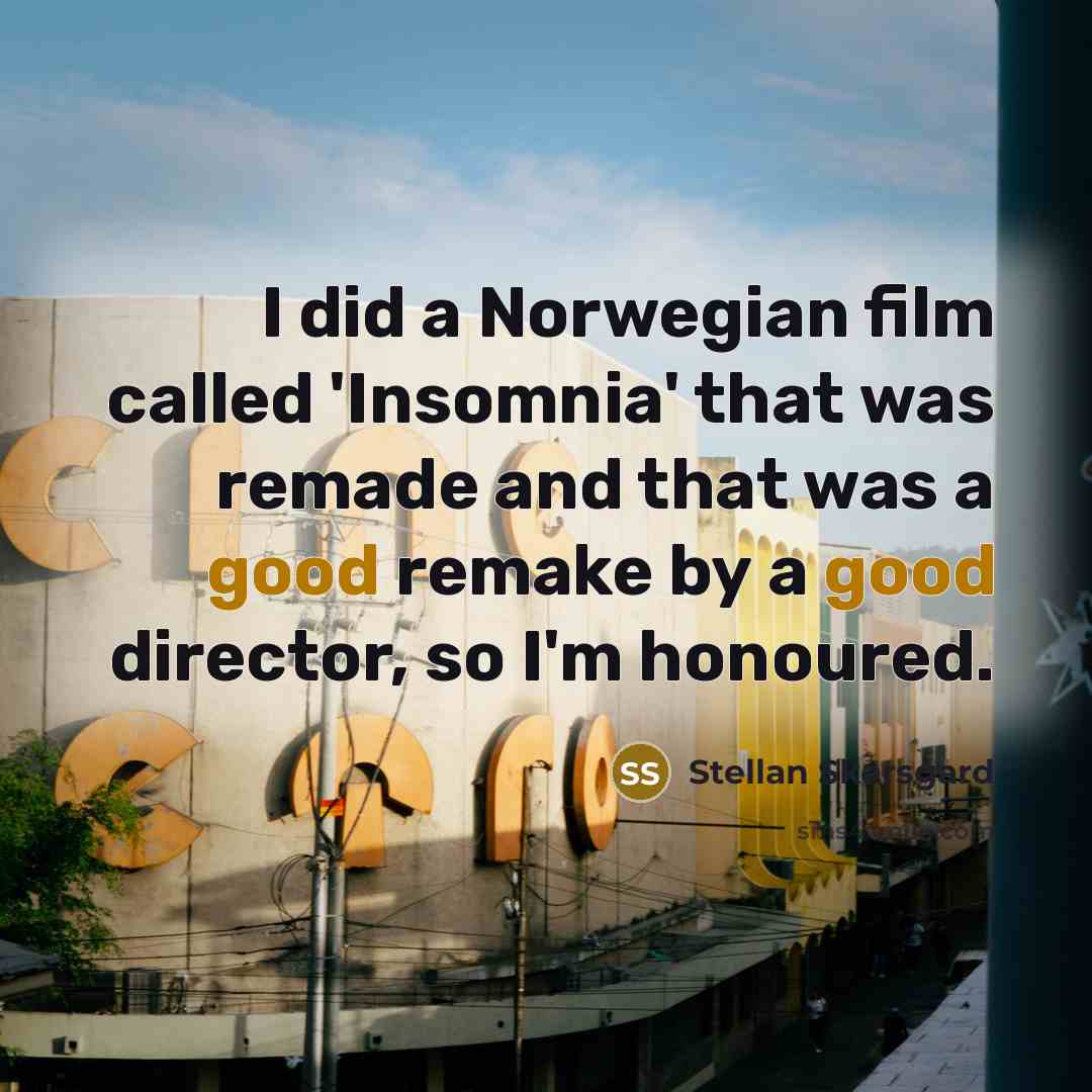 “I did a Norwegian film called 'Insomnia' that was remade…” quote by Stellan Skarsgard