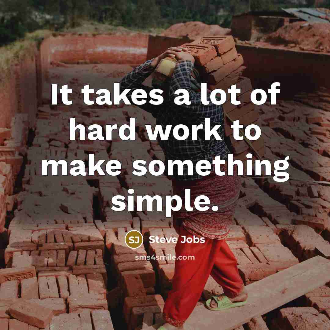 “It takes a lot of hard work to make something…” quote by Steve Jobs