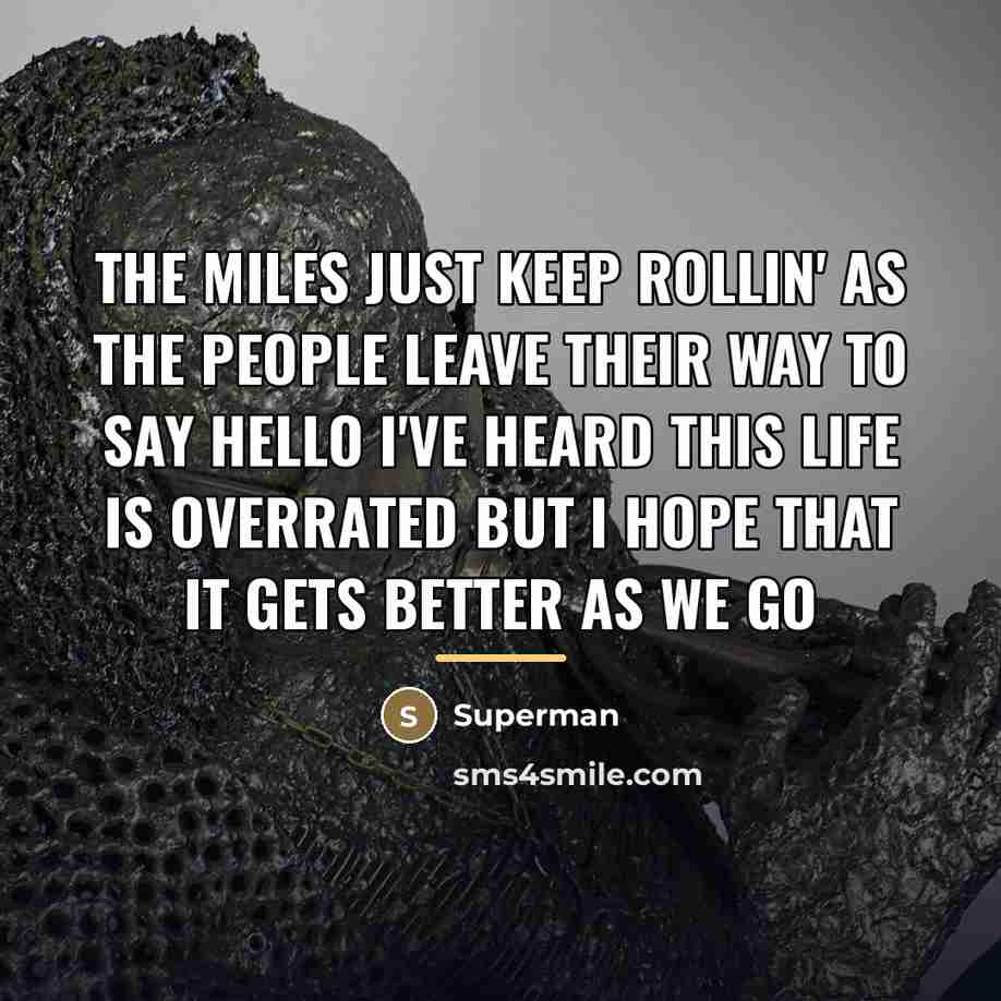 “The miles just keep rollin' As the people leave their…” quote by Superman